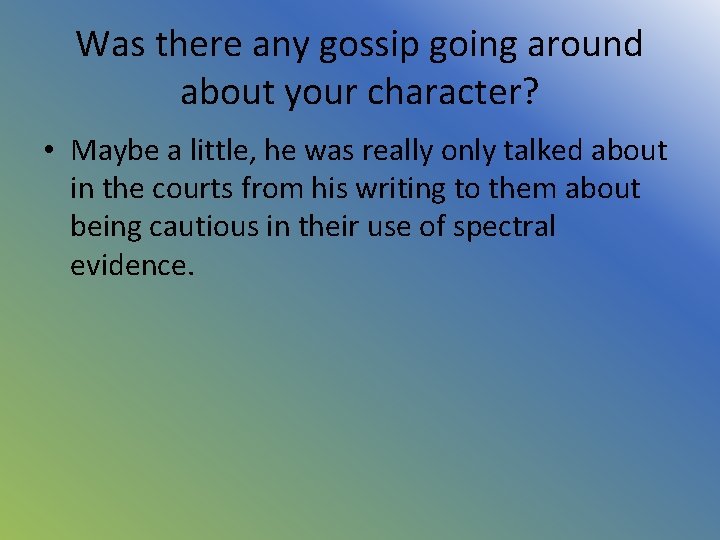 Was there any gossip going around about your character? • Maybe a little, he