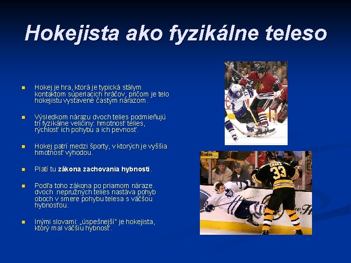 Hokejista ako fyzikálne teleso n Hokej je hra, ktorá je typická stálym kontaktom súperiacich