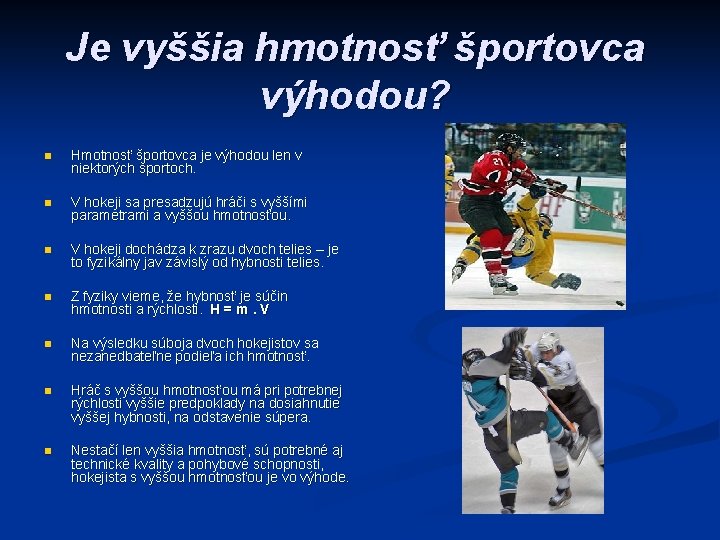 Je vyššia hmotnosť športovca výhodou? n Hmotnosť športovca je výhodou len v niektorých športoch.