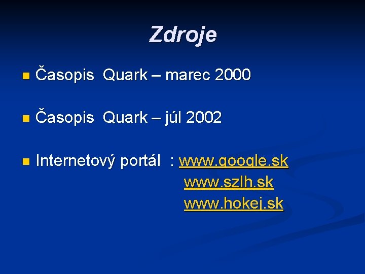 Zdroje n Časopis Quark – marec 2000 n Časopis Quark – júl 2002 Internetový