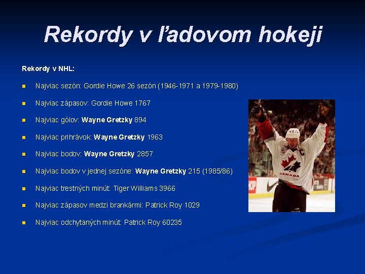 Rekordy v ľadovom hokeji Rekordy v NHL: n Najviac sezón: Gordie Howe 26 sezón