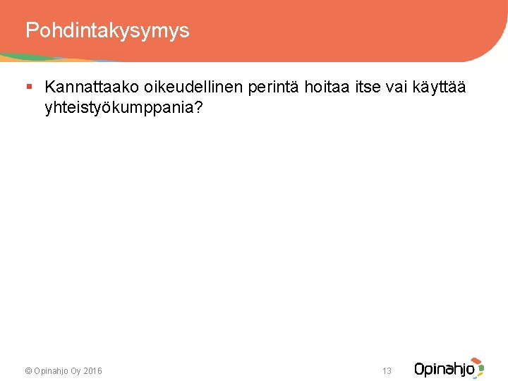 Pohdintakysymys § Kannattaako oikeudellinen perintä hoitaa itse vai käyttää yhteistyökumppania? © Opinahjo Oy 2016