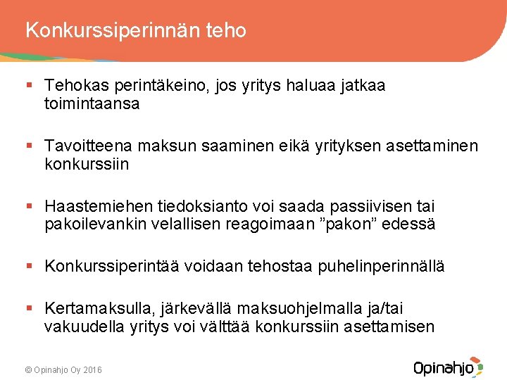 Konkurssiperinnän teho § Tehokas perintäkeino, jos yritys haluaa jatkaa toimintaansa § Tavoitteena maksun saaminen