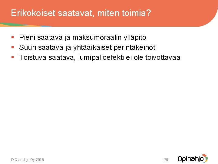 Erikokoiset saatavat, miten toimia? § Pieni saatava ja maksumoraalin ylläpito § Suuri saatava ja