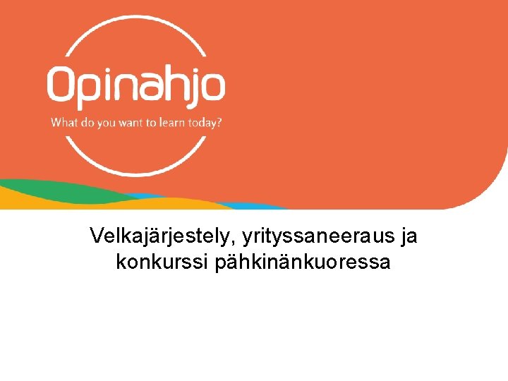 Velkajärjestely, yrityssaneeraus ja konkurssi pähkinänkuoressa 