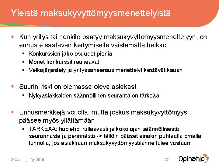 Yleistä maksukyvyttömyysmenettelyistä § Kun yritys tai henkilö päätyy maksukyvyttömyysmenettelyyn, on ennuste saatavan kertymiselle väistämättä