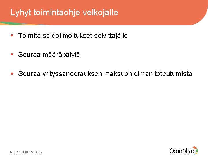 Lyhyt toimintaohje velkojalle § Toimita saldoilmoitukset selvittäjälle § Seuraa määräpäiviä § Seuraa yrityssaneerauksen maksuohjelman