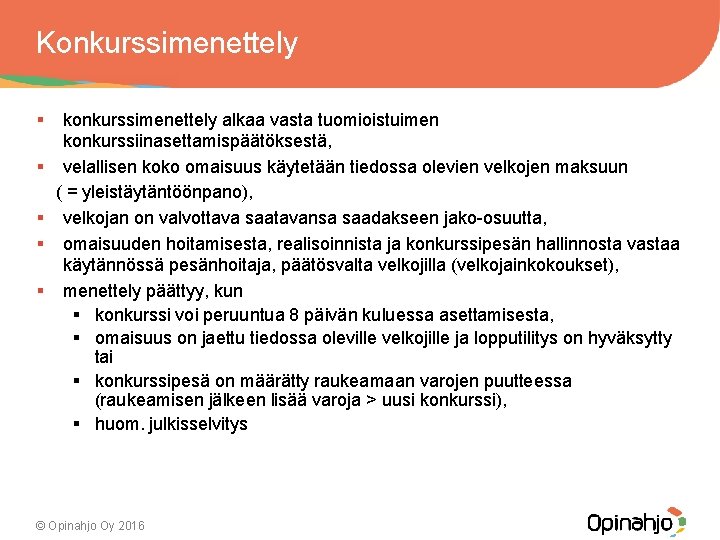 Konkurssimenettely § konkurssimenettely alkaa vasta tuomioistuimen konkurssiinasettamispäätöksestä, § velallisen koko omaisuus käytetään tiedossa olevien