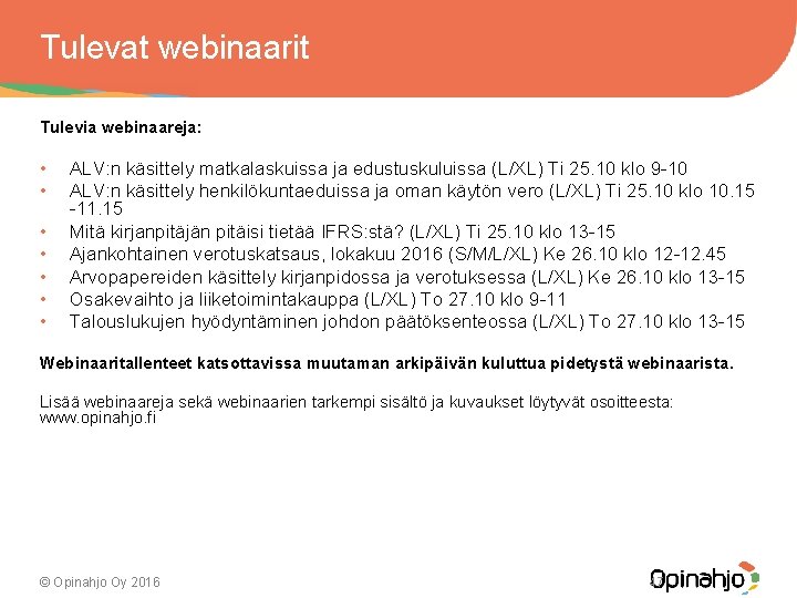 Tulevat webinaarit Tulevia webinaareja: • • ALV: n käsittely matkalaskuissa ja edustuskuluissa (L/XL) Ti