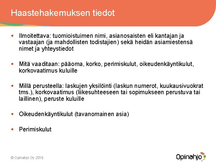 Haastehakemuksen tiedot § Ilmoitettava: tuomioistuimen nimi, asianosaisten eli kantajan ja vastaajan (ja mahdollisten todistajien)