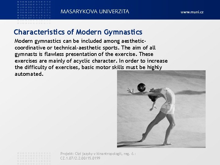 Characteristics of Modern Gymnastics Modern gymnastics can be included among aestheticcoordinative or technical-aesthetic sports.