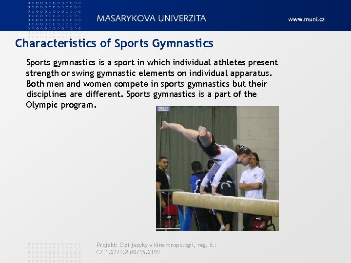 Characteristics of Sports Gymnastics Sports gymnastics is a sport in which individual athletes present