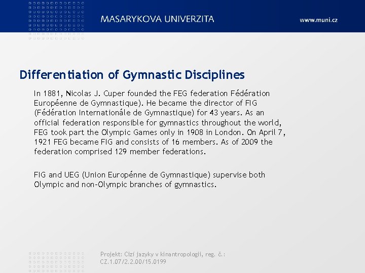 Differentiation of Gymnastic Disciplines In 1881, Nicolas J. Cuper founded the FEG federation Fédération