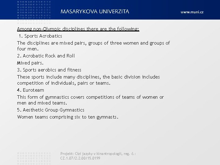 Among non-Olympic disciplines there are the following: 1. Sports Acrobatics The disciplines are mixed