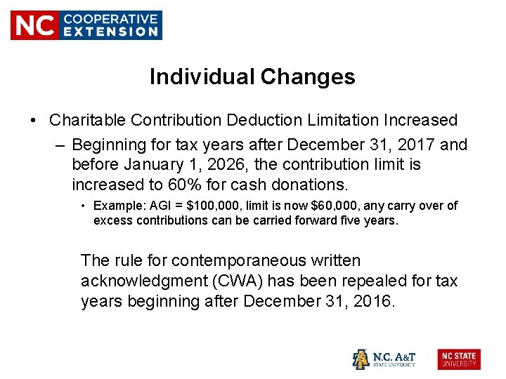 Individual Changes • Charitable Contribution Deduction Limitation Increased – Beginning for tax years after