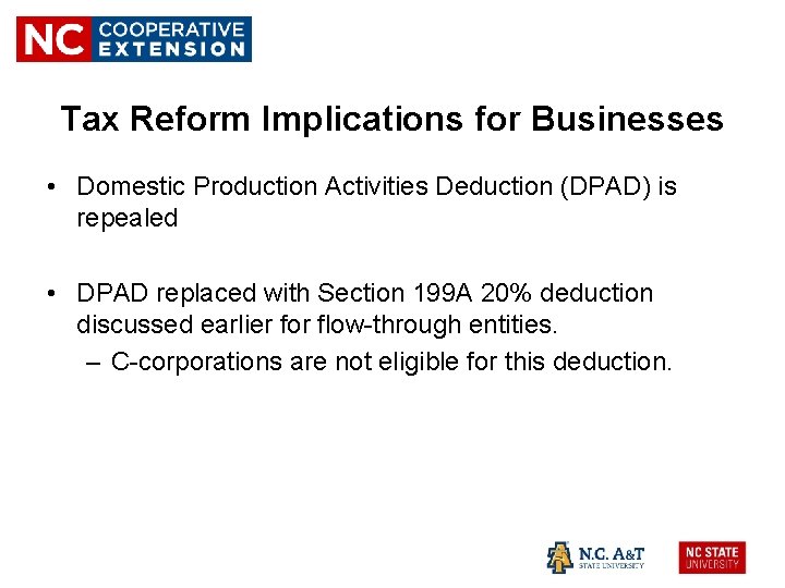 Tax Reform Implications for Businesses • Domestic Production Activities Deduction (DPAD) is repealed •