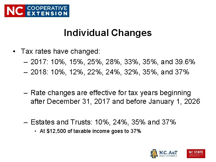 Individual Changes • Tax rates have changed: – 2017: 10%, 15%, 28%, 33%, 35%,