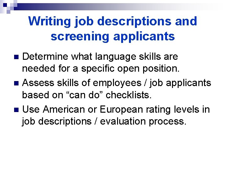 Writing job descriptions and screening applicants Determine what language skills are needed for a