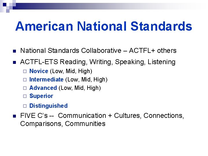 American National Standards Collaborative – ACTFL+ others n ACTFL-ETS Reading, Writing, Speaking, Listening Novice
