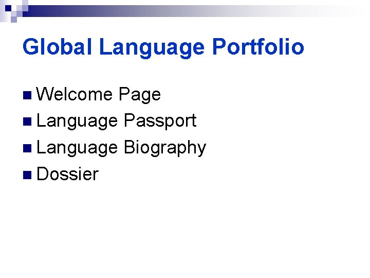 Global Language Portfolio n Welcome Page n Language Passport n Language Biography n Dossier