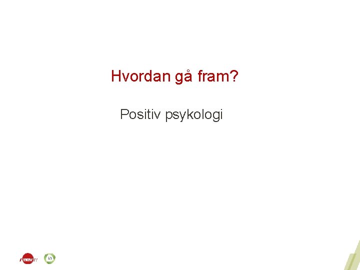 Hvordan gå fram? Positiv psykologi 