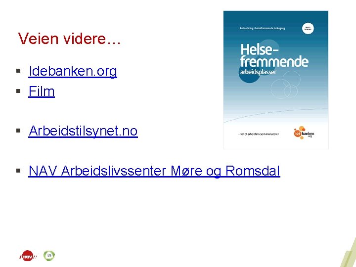 Veien videre… § Idebanken. org § Film § Arbeidstilsynet. no § NAV Arbeidslivssenter Møre