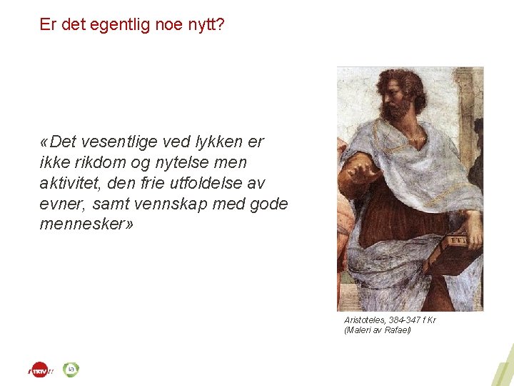 Er det egentlig noe nytt? «Det vesentlige ved lykken er ikke rikdom og nytelse