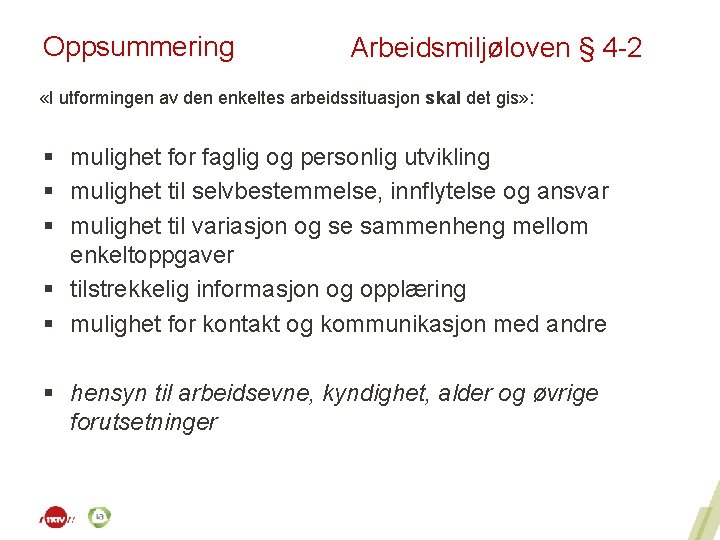 Oppsummering Arbeidsmiljøloven § 4 -2 «I utformingen av den enkeltes arbeidssituasjon skal det gis»