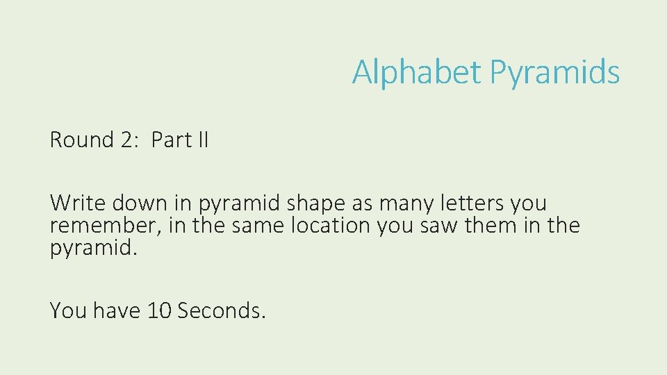 Alphabet Pyramids Round 2: Part II Write down in pyramid shape as many letters