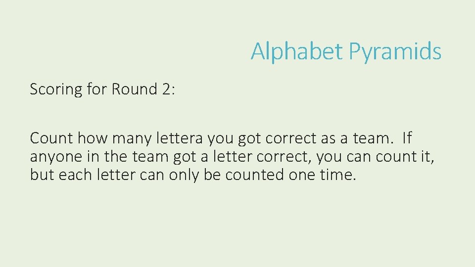 Alphabet Pyramids Scoring for Round 2: Count how many lettera you got correct as