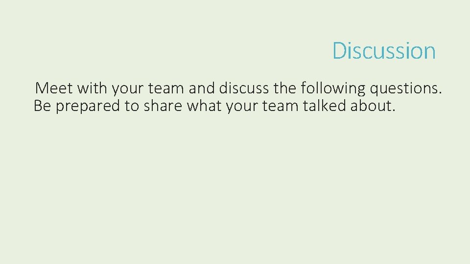 Discussion Meet with your team and discuss the following questions. Be prepared to share