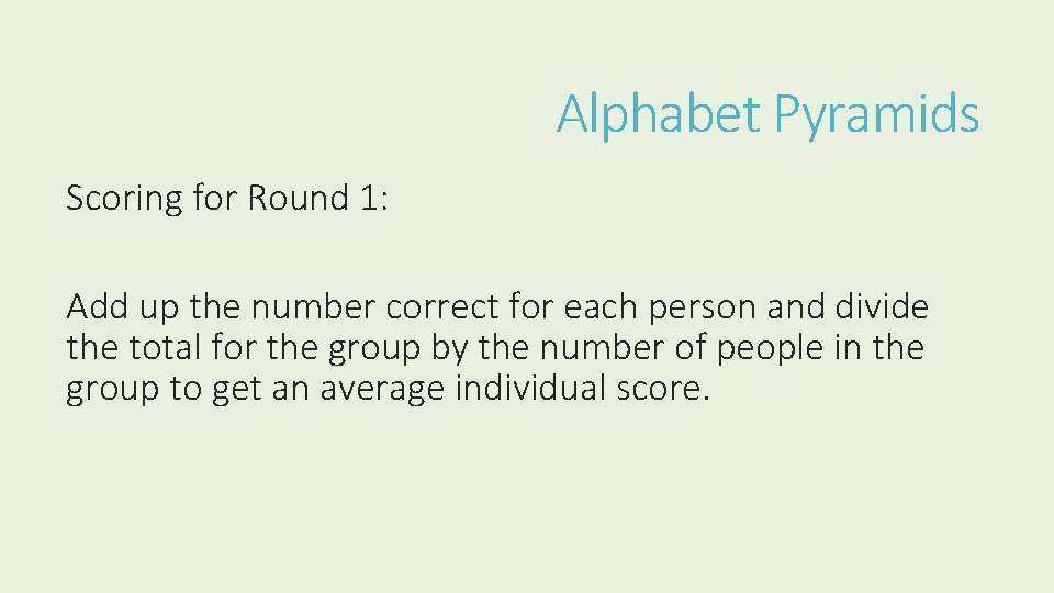 Alphabet Pyramids Scoring for Round 1: Add up the number correct for each person