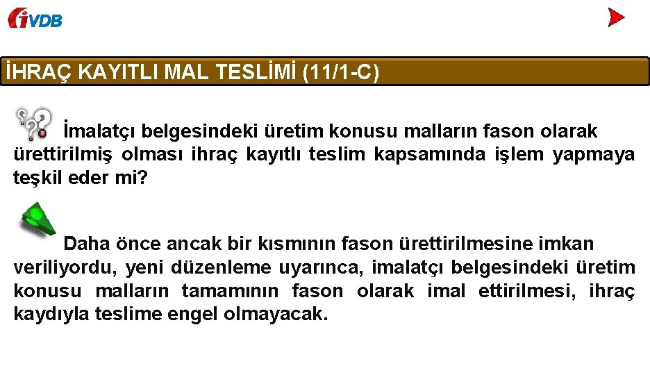 VDB İHRAÇ KAYITLI MAL TESLİMİ (11/1 -C) İmalatçı belgesindeki üretim konusu malların fason olarak