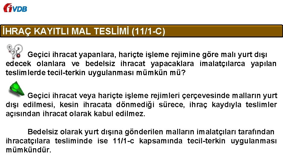 VDB İHRAÇ KAYITLI MAL TESLİMİ (11/1 -C) Geçici ihracat yapanlara, hariçte işleme rejimine göre