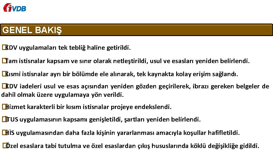 VDB GENEL BAKIŞ �KDV uygulamaları tek tebliğ haline getirildi. �Tam istisnalar kapsam ve sınır