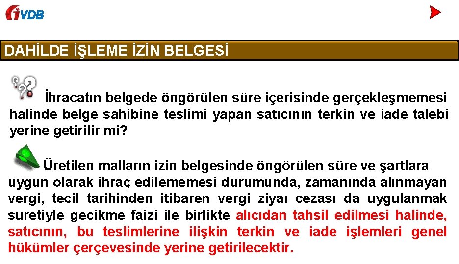 VDB DAHİLDE İŞLEME İZİN BELGESİ İhracatın belgede öngörülen süre içerisinde gerçekleşmemesi halinde belge sahibine