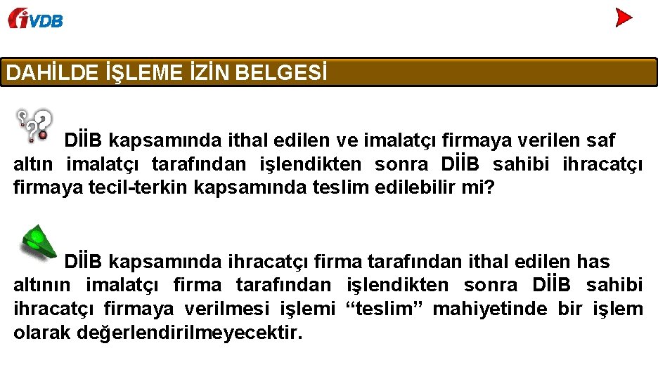 VDB DAHİLDE İŞLEME İZİN BELGESİ DİİB kapsamında ithal edilen ve imalatçı firmaya verilen saf