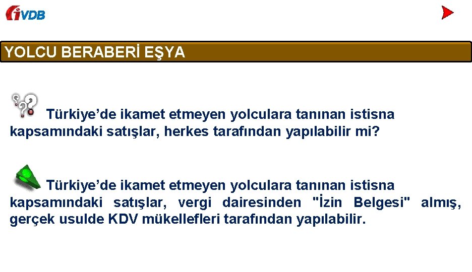 VDB YOLCU BERABERİ EŞYA Türkiye’de ikamet etmeyen yolculara tanınan istisna kapsamındaki satışlar, herkes tarafından