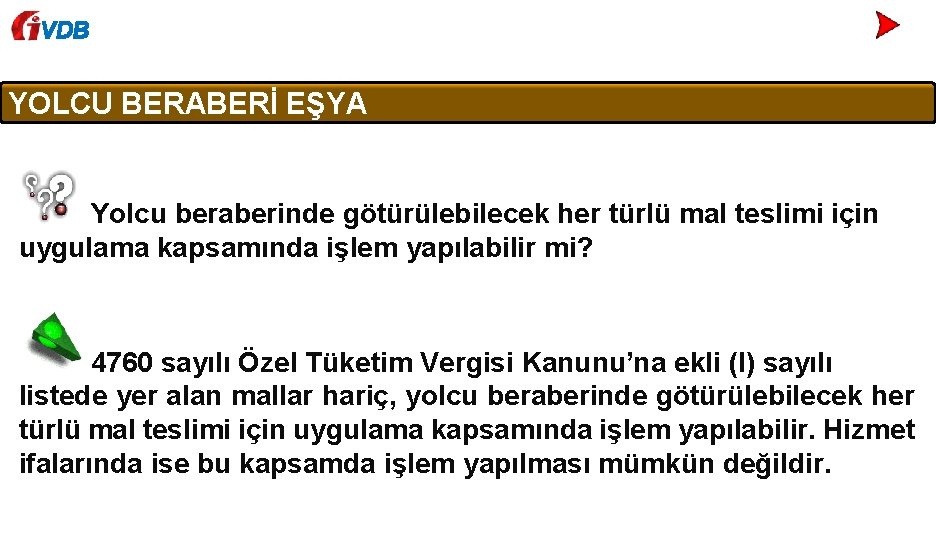 VDB YOLCU BERABERİ EŞYA Yolcu beraberinde götürülebilecek her türlü mal teslimi için uygulama kapsamında