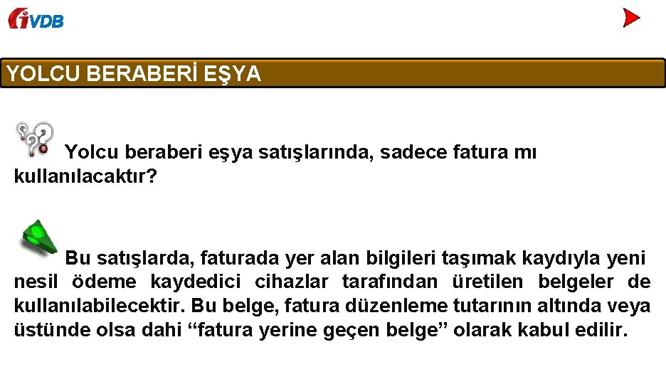 VDB YOLCU BERABERİ EŞYA Yolcu beraberi eşya satışlarında, sadece fatura mı kullanılacaktır? Bu satışlarda,