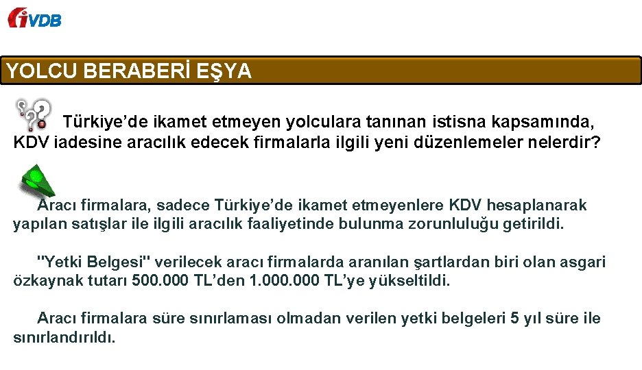 VDB YOLCU BERABERİ EŞYA Türkiye’de ikamet etmeyen yolculara tanınan istisna kapsamında, KDV iadesine aracılık
