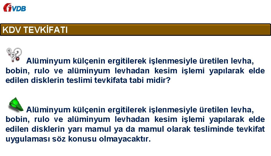 VDB KDV TEVKİFATI Alüminyum külçenin ergitilerek işlenmesiyle üretilen levha, bobin, rulo ve alüminyum levhadan