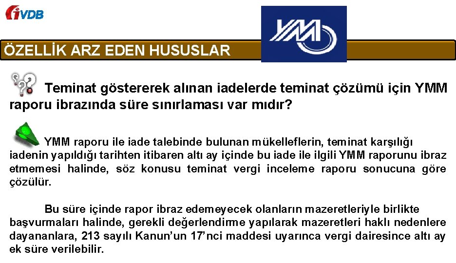 VDB ÖZELLİK ARZ EDEN HUSUSLAR Teminat göstererek alınan iadelerde teminat çözümü için YMM raporu