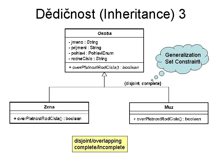 Dědičnost (Inheritance) 3 Generalization Set Constraint disjoint/overlapping complete/incomplete 