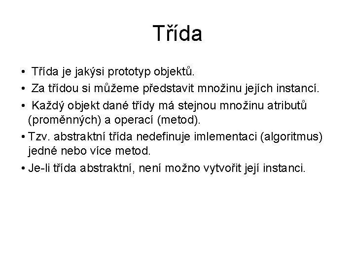 Třída • Třída je jakýsi prototyp objektů. • Za třídou si můžeme představit množinu