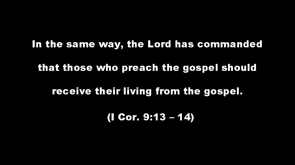 In the same way, the Lord has commanded that those who preach the gospel