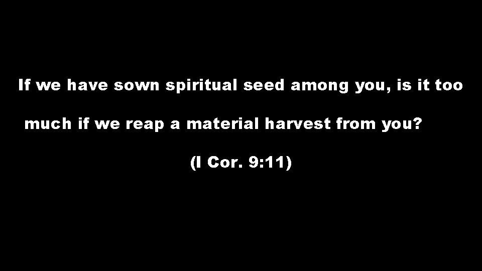 If we have sown spiritual seed among you, is it too much if we