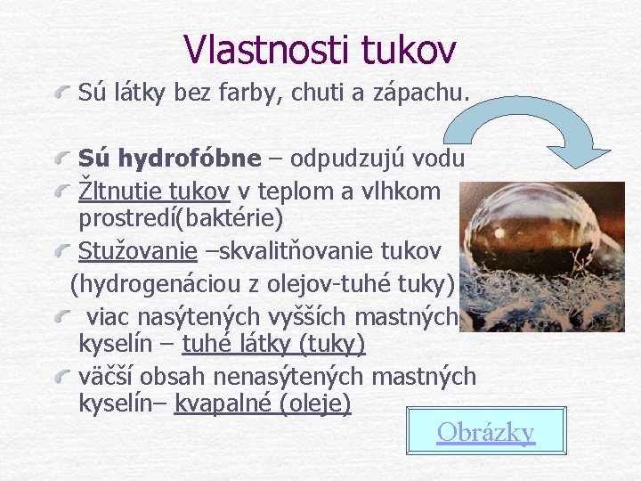 Vlastnosti tukov Sú látky bez farby, chuti a zápachu. Sú hydrofóbne – odpudzujú vodu