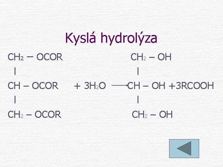 Kyslá hydrolýza CH 2 – OCOR l CH 2 – OCOR + 3 H