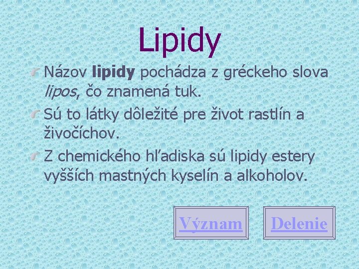 Lipidy Názov lipidy pochádza z gréckeho slova lipos, čo znamená tuk. Sú to látky